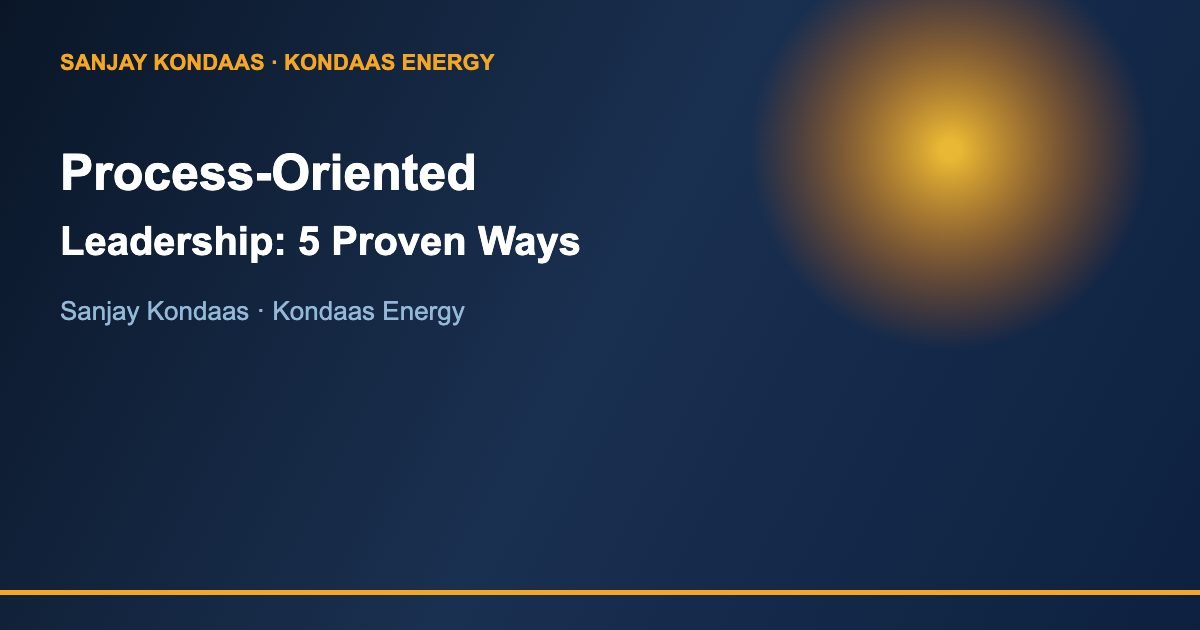 Process-oriented leadership 5 proven ways Sanjay Kondaas